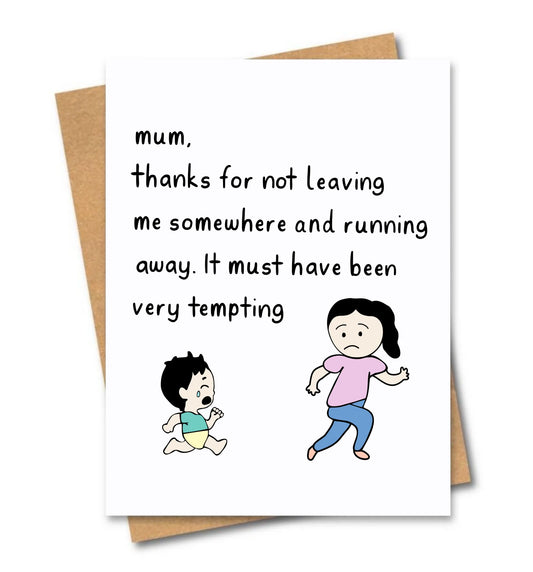 Cards - "Mum, thanks for not leaving"